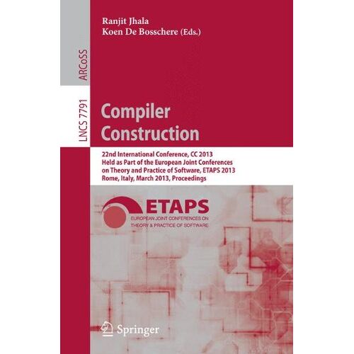 Koen De Bosschere – Compiler Construction: 22nd International Conference, CC 2013, Held as Part of the European Joint Conferences on Theory and Practice of Software, … (Lecture Notes in Computer Science)