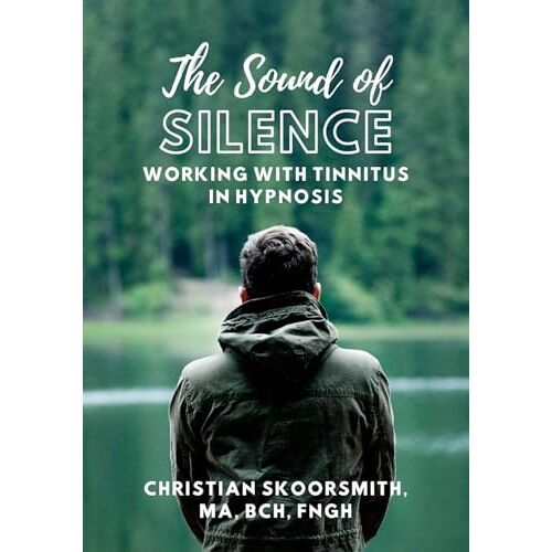 Christian Skoorsmith – The Sound of Silence: Working In Hypnosis With Tinnitus