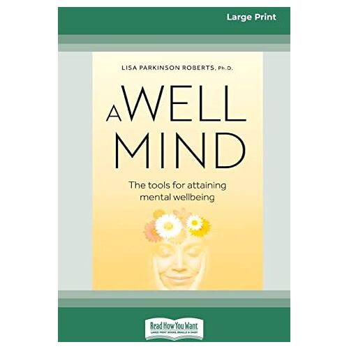 Roberts, Lisa Parkinson – A Well Mind: The Tools for Attaining Mental Wellbeing (Large Print 16 Pt Edition)