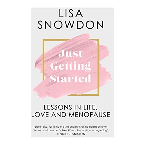 Lisa Snowdon – Just Getting Started: The new menopause guide for 2023 to help you cope with signs, symptoms and everything else to improve your life.