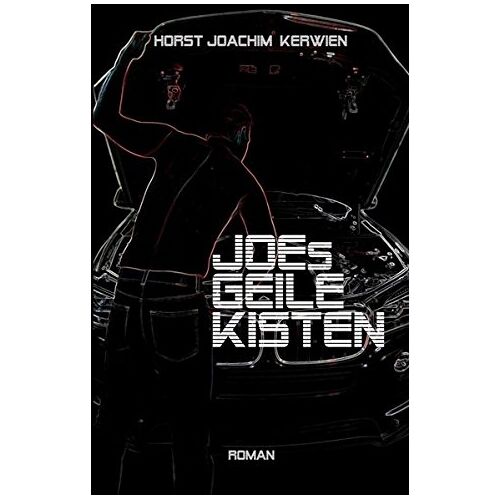 Kerwien, Horst Joachim – JOEs GEILE KISTEN: Roman