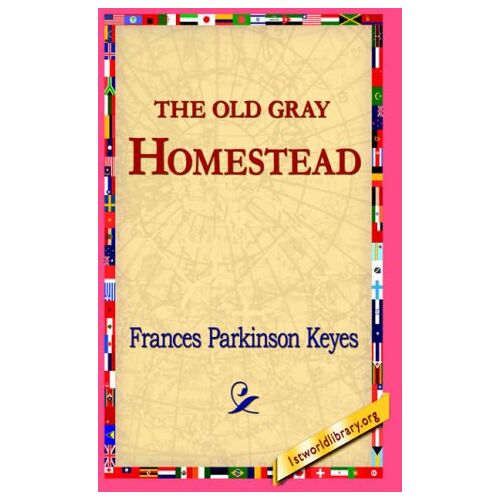 Keyes, Frances Parkinson – The Old Gray Homestead