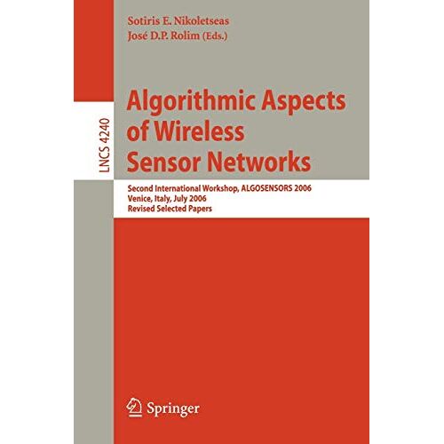 Sotiris Nikoletseas – Algorithmic Aspects of Wireless Sensor Networks: Second International Workshop, ALGOSENSORS 2006, Venice, Italy, July 15, 2006, Revised Selected … Notes in Computer Science, 4240, Band 4240)