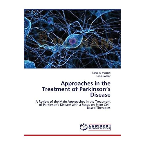 Tareq Al-maqtari – Approaches in the Treatment of Parkinson’s Disease: A Review of the Main Approaches in the Treatment of Parkinson’s Disease with a Focus on Stem Cell-Based Therapies