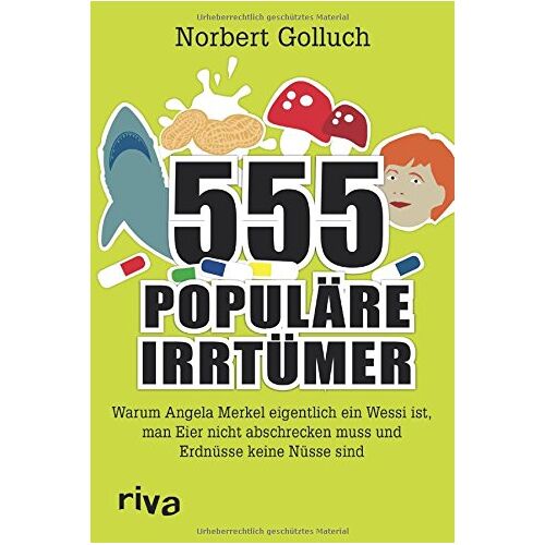 Norbert Golluch – GEBRAUCHT 555 populäre Irrtümer: Warum Angela Merkel eigentlich ein Wessi ist, man Eier nicht abschrecken muss und Erdnüsse keine Nüsse sind – Preis vom 04.01.2024 05:57:39 h