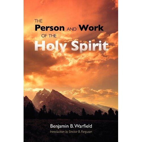 Warfield, Benjamin B. – The Person and Work of the Holy Spirit