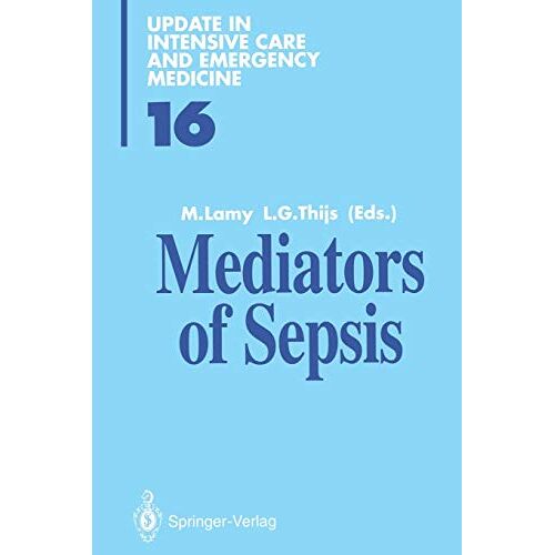 Maurice Lamy – Mediators of Sepsis (Update in Intensive Care and Emergency Medicine) (Volume 16) (Update in Intensive Care and Emergency Medicine, 16, Band 16)