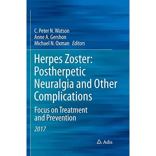 Watson, C. Peter N. – Herpes Zoster: Postherpetic Neuralgia and Other Complications: Focus on Treatment and Prevention