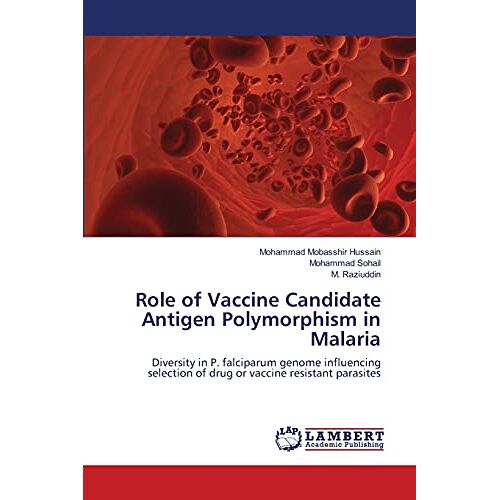 Mohammad Mobasshir Hussain – Role of Vaccine Candidate Antigen Polymorphism in Malaria: Diversity in P. falciparum genome influencing selection of drug or vaccine resistant parasites