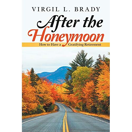 Brady, Virgil L. – After the Honeymoon: How to Have a Gratifying Retirement