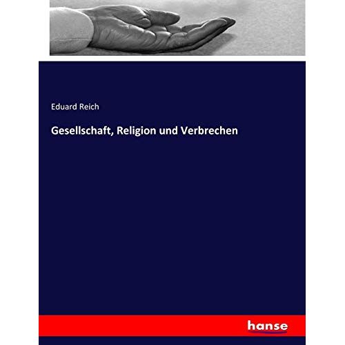 Eduard Reich – Gesellschaft, Religion und Verbrechen