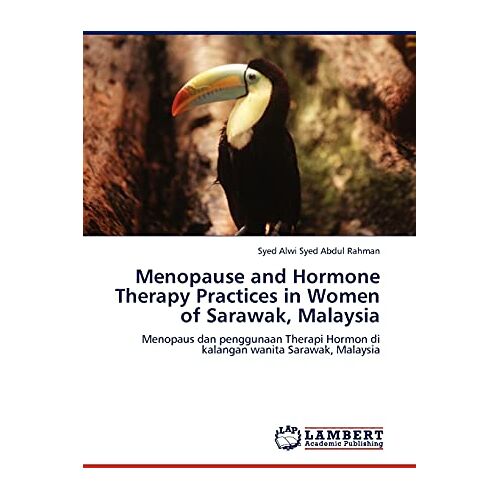 Syed Abdul Rahman, Syed Alwi – Menopause and Hormone Therapy Practices in Women of Sarawak, Malaysia: Menopaus dan penggunaan Therapi Hormon di kalangan wanita Sarawak, Malaysia