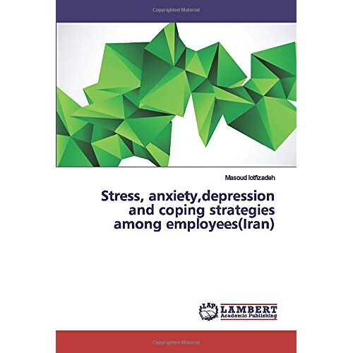 Masoud lotfizadeh – Stress, anxiety,depression and coping strategies among employees(Iran)