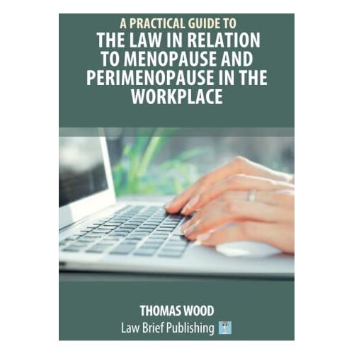 Thomas Wood – A Practical Guide to the Law in relation to Menopause and Perimenopause in the Workplace