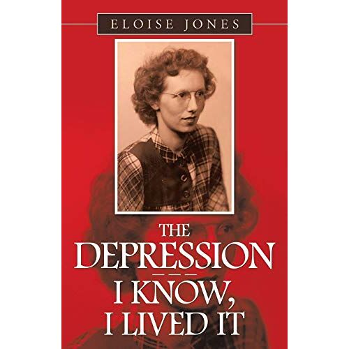 Eloise Jones – The Depression – – – I Know, I Lived It