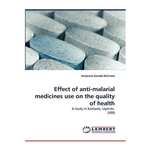 Asiimwe, Innocent Gerald – Effect of anti-malarial medicines use on the quality of health: A study in Kampala, Uganda 2008