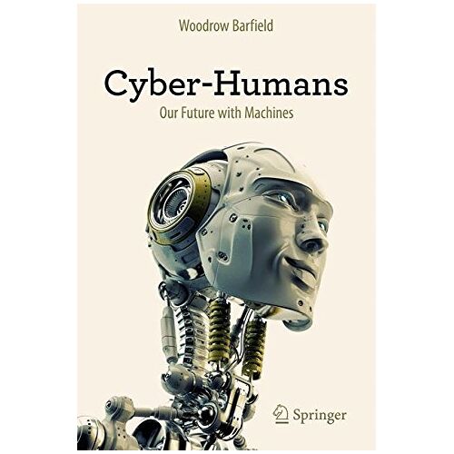 Woodrow Barfield – Cyber-Humans: Our Future with Machines