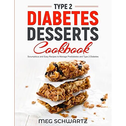 Meg Schwartz – TYPE 2 DIABETES DESSERT COOKBOOK: Scrumptious and Easy Recipes to Manage Prediabetes and Type 2 Diabetes