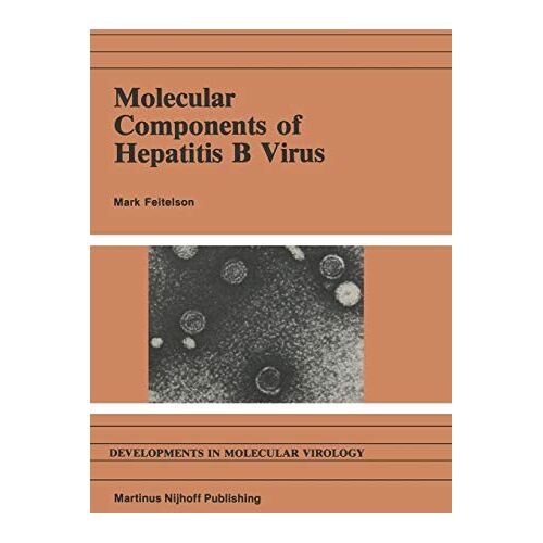 M. Feitelson – Molecular Components of Hepatitis B Virus (Developments in Molecular Virology, 6, Band 6)