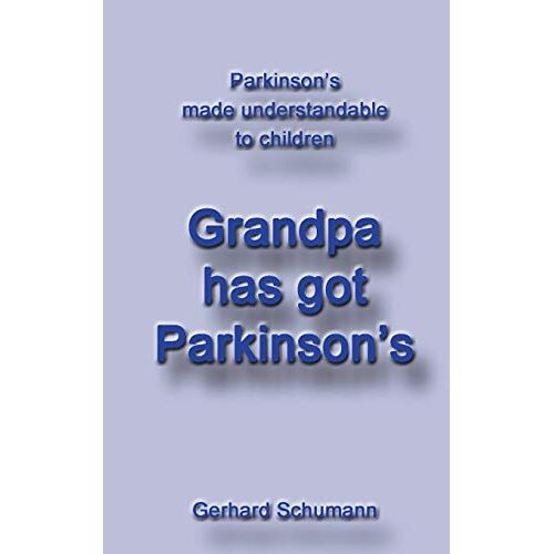 Gerhard Schumann – Grandpa has got Parkinson´s: Parkinson´s made understandable to children