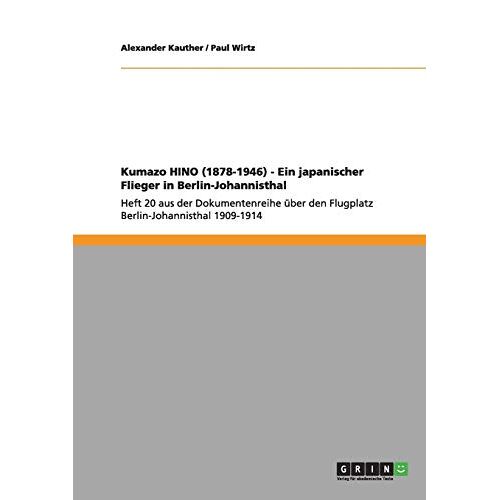 Alexander Kauther – Kumazo HINO (1878-1946) – Ein japanischer Flieger in Berlin-Johannisthal: Heft 20 aus der Dokumentenreihe über den Flugplatz Berlin-Johannisthal 1909-1914