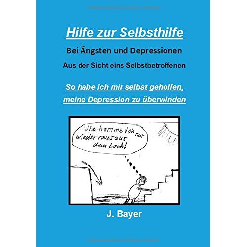 Josef Bayer – Hilfe zur Selbsthilfe bei Ängsten und Depressionen: So habe ich mir selbst geholfen, meine Depression zu überwinden