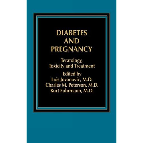 Jovanovic – Diabetes and Pregnancy: Teratology, Toxicity and Treatment