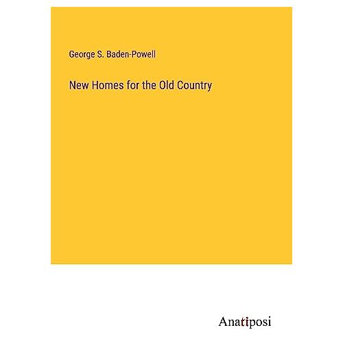 Baden-Powell, George S. - New Homes for the Old Country