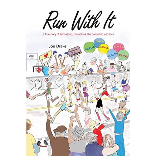 Joe Drake – Run With It: A True Story of Parkinson’s, Marathons, the Pandemic, and Love