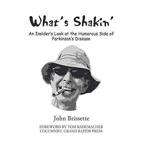 John Brissette – What’s Shakin‘: An Insiderýs Look at the Humorous Side of Parkinsonýs Disease: An Insider’s Look at the Humorous Side of Parkinson’s Disease