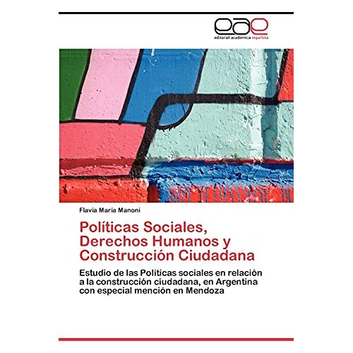 Manoni, Flavia María – Políticas Sociales, Derechos Humanos y Construcción Ciudadana: Estudio de las Políticas sociales en relación a la construcción ciudadana, en Argentina con especial mención en Mendoza