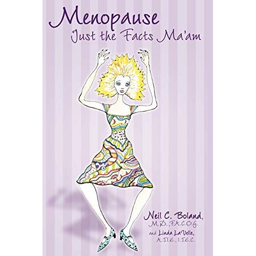 Boland, M.D. Neil C. – Menopause Just The Facts Ma’am