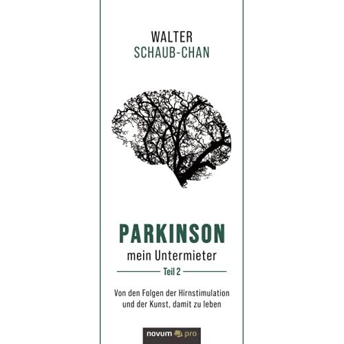 Walter Schaub Chan – Parkinson mein Untermieter: Von den Folgen der Hirnstimulation und der Kunst, damit zu leben