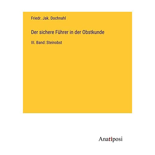 Dochnahl, Friedr. Jak. – Der sichere Führer in der Obstkunde: III. Band: Steinobst