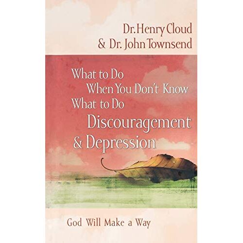 Henry Cloud – What to Do When You Don’t Know What to Do: Discouragement and Depression: DISCOURAGEMENT & D