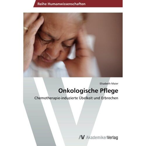 Elisabeth Maier – Onkologische Pflege: Chemotherapie-induzierte Übelkeit und Erbrechen