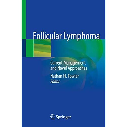 Fowler, Nathan H. – Follicular Lymphoma: Current Management and Novel Approaches