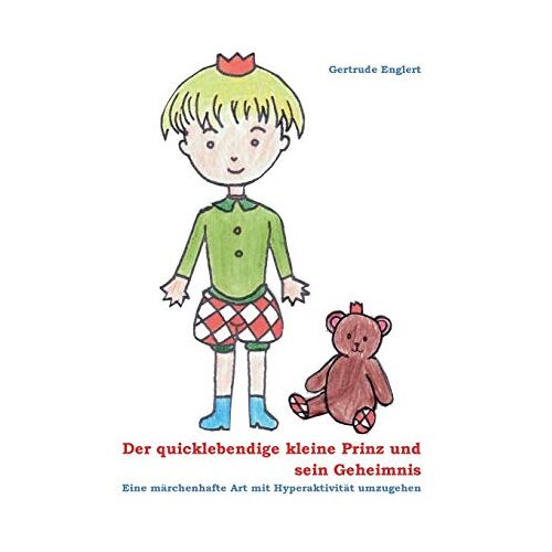 Gertrude Englert – Der quicklebendige kleine Prinz und sein Geheimnis: Eine märchenhafte Art mit Hyperaktivität umzugehen