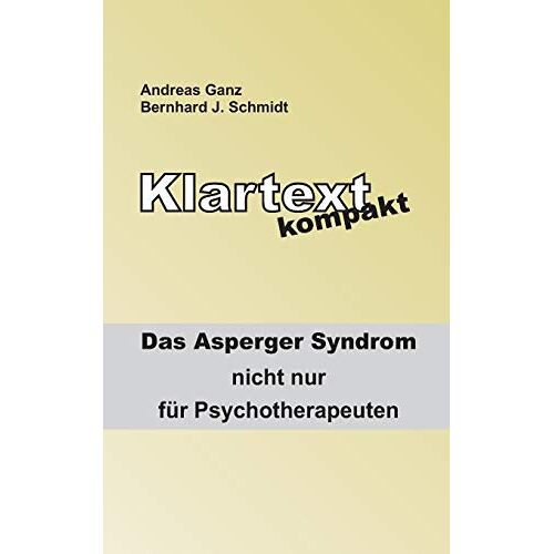 Schmidt, Bernhard J. – Klartext kompakt: Das Asperger Syndrom – nicht nur für Psychotherapeuten