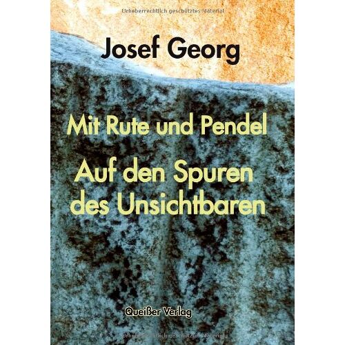 Josef Georg - Mit Rute und Pendel: Auf den Spuren des Unsichtbaren