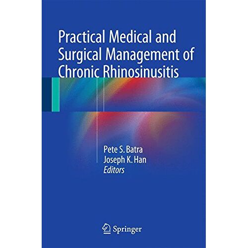 Batra, Pete S. – Practical Medical and Surgical Management of Chronic Rhinosinusitis