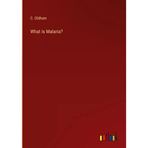 C. Oldham – What is Malaria?