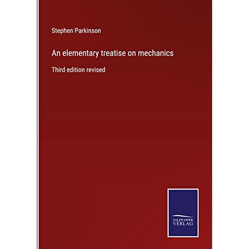 Stephen Parkinson – An elementary treatise on mechanics: Third edition revised