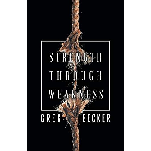 Greg Becker – Strength Through Weakness