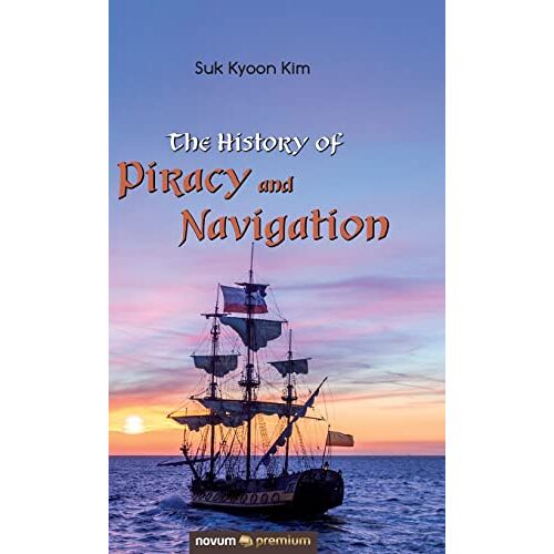 Kim, Suk Kyoon – The History of Piracy and Navigation