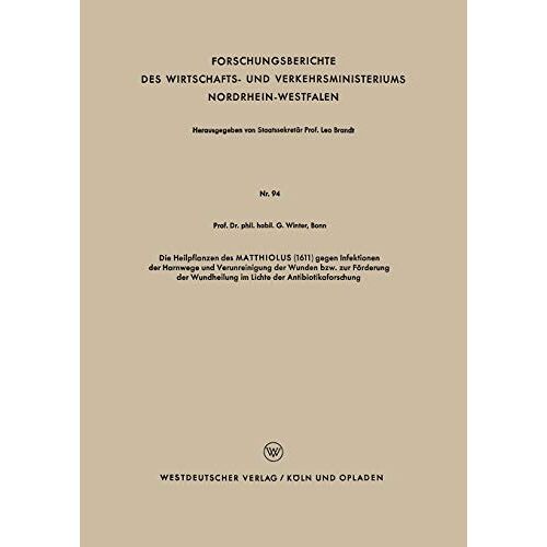 Gerhard Winter – Die Heilpflanzen des Matthiolus (1611) gegen Infektionen der Harnwege und Verunreinigung der Wunden bzw. zur Förderung der Wundheilung im Lichte der . … Nordrhein-Westfalen, 94, Band 94)