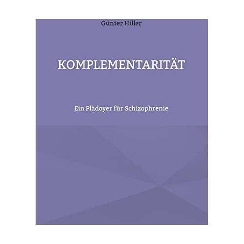 Günter Hiller – Komplementarität: Ein Plädoyer für Schizophrenie