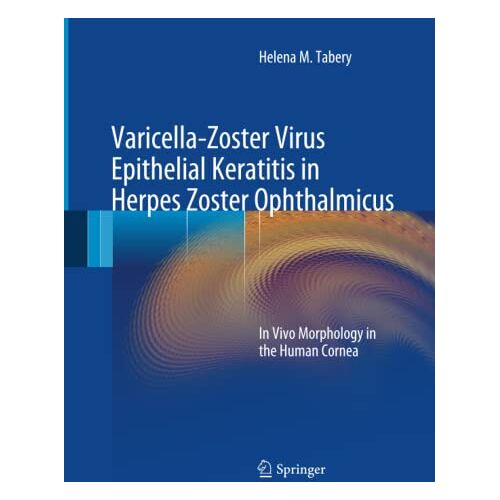 Tabery, Helena M. M. – Varicella-Zoster Virus Epithelial Keratitis in Herpes Zoster Ophthalmicus: In Vivo Morphology in the Human Cornea