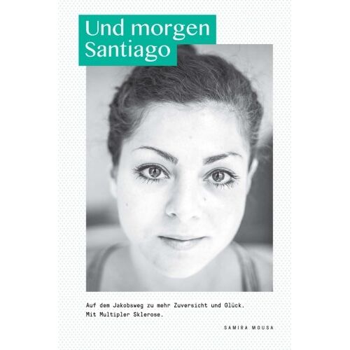 Samira Mousa – GEBRAUCHT Und morgen Santiago: Auf dem Jakobsweg zu mehr Zuversicht und Glück. Mit Multipler Sklerose – Preis vom 20.12.2023 05:52:08 h