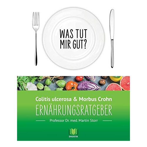 Martin Storr – Ernährungsratgeber Colitis ulcerosa und Morbus Crohn: Was tut mir gut? Ein Kompass durch den Ernährungsdschungel.